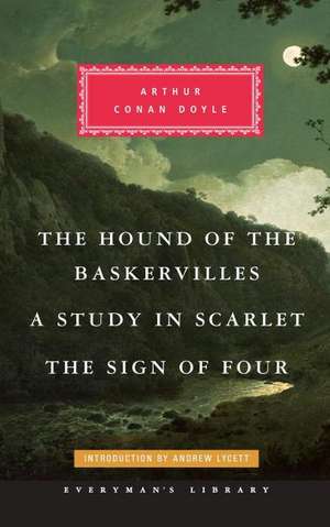 The Hound of the Baskervilles, a Study in Scarlet, the Sign of Four de Arthur Conan Doyle