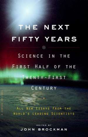 The Next Fifty Years: Science in the First Half of the Twenty-First Century de John Brockman