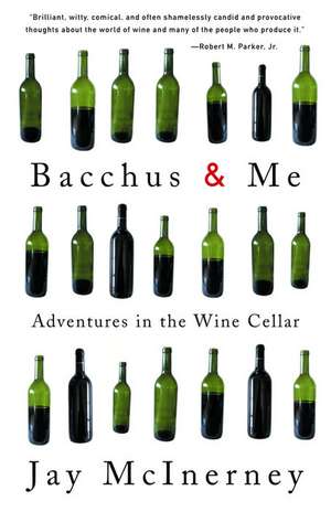 Bacchus & Me: Adventures in the Wine Cellar de Jay McInerney