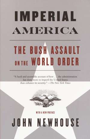 Imperial America: The Bush Assault on World Order de John Newhouse