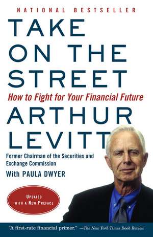 Take on the Street: How to Fight for Your Financial Future de Arthur Levitt