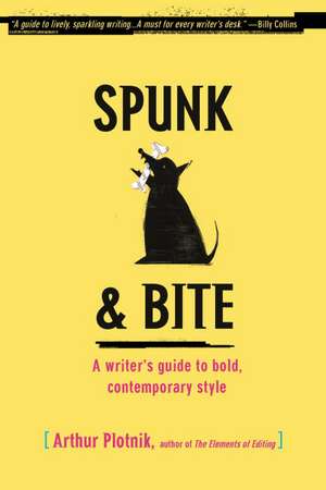 Spunk & Bite: A Writer's Guide to Bold, Contemporary Style de Arthur Plotnik