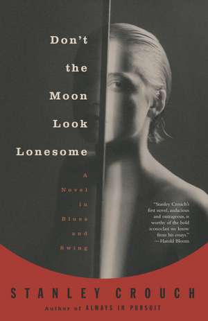 Don't the Moon Look Lonesome: A Novel in Blues and Swing de Stanley Crouch