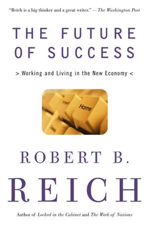 The Future of Success: Working and Living in the New Economy de Robert B. Reich