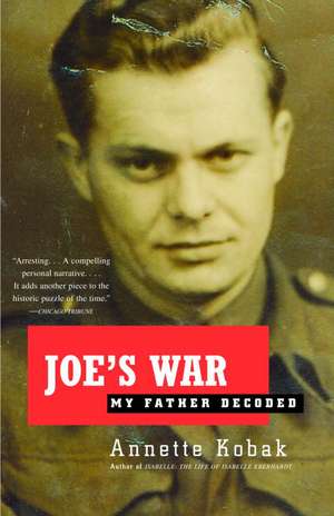 Joe's War: My Father Decoded de Annette Kobak