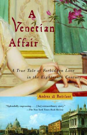 A Venetian Affair: A True Tale of Forbidden Love in the 18th Century de Andrea Di Robilant