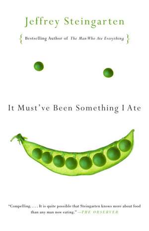 It Must've Been Something I Ate: The Return of the Man Who Ate Everything de Jeffrey Steingarten