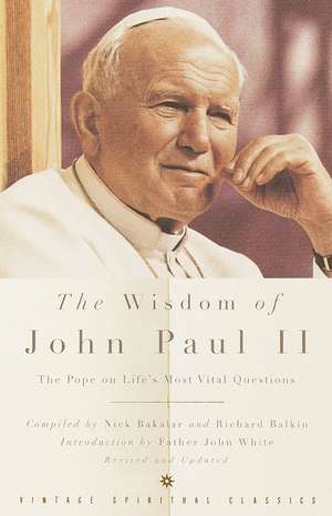 The Wisdom of John Paul II: The Pope on Life's Most Vital Questions de John Paul II