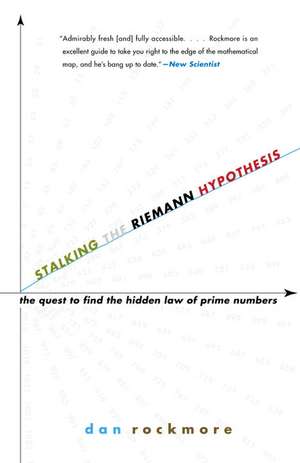 Stalking the Riemann Hypothesis: The Quest to Find the Hidden Law of Prime Numbers de Dan Rockmore