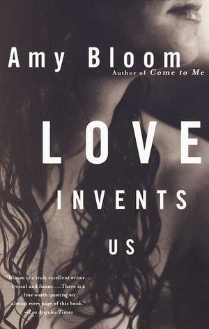 Love Invents Us de Amy Bloom