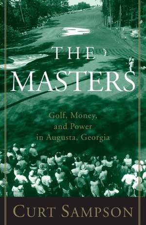 The Masters: Golf, Money, and Power in Augusta, Georgia de Curt Sampson