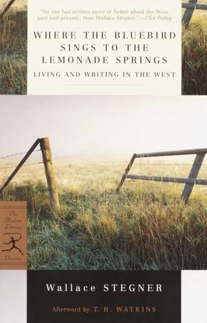 Where the Bluebird Sings to the Lemonade Springs: Living and Writing in the West de Wallace Earle Stegner