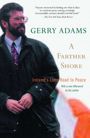 A Farther Shore: Ireland's Long Road to Peace de Gerry Adams