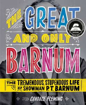 The Great and Only Barnum: The Tremendous, Stupendous Life of Showman P. T. Barnum de Candace Fleming