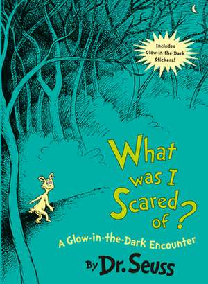 What Was I Scared Of?: A Glow-In-The Dark Encounter de Dr. Seuss