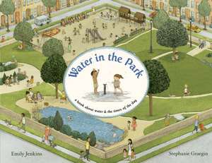 Water in the Park: A Book about Water & the Times of the Day de Emily Jenkins