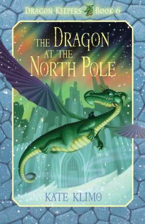 The Dragon at the North Pole de Kate Klimo