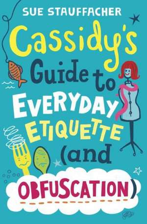 Cassidy's Guide to Everyday Etiquette (and Obfuscation) de Sue Stauffacher