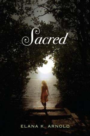 Sacred de Elana K. Arnold