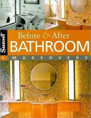 Before & After Bathroom Makeovers de Editors of Sunset Books