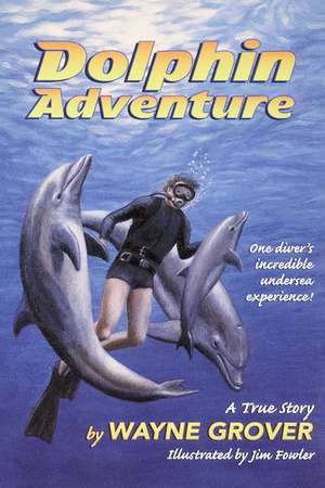 Dolphin Adventure:: A True Story de Wayne Grover