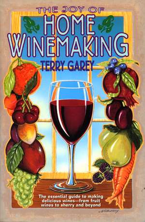 Joy of Home Wine Making de Terry A. Garey