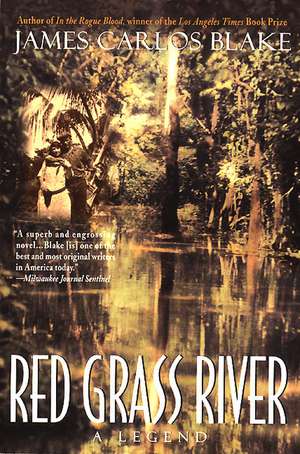 Red Grass River: A Legend de James Carlos Blake