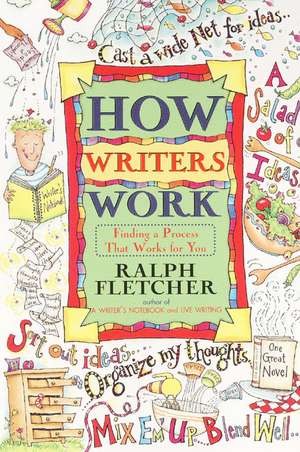 How Writers Work: Finding a Process That Works for You de Ralph Fletcher