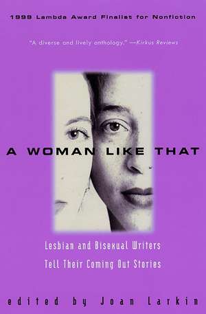 A Woman Like That: Lesbian And Bisexual Writers Tell Their Coming Out Stories de Joan Larkin