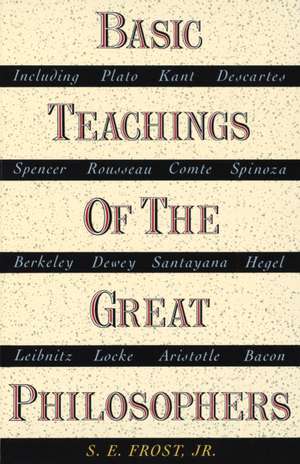 Basic Teachings of the Great Philosophers: A Survey of Their Basic Ideas de S. E. Jr. Frost