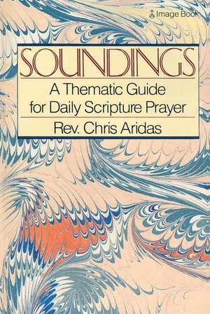 Soundings: A Thematic Guide for Daily Scripture Prayer de Chris Aridas