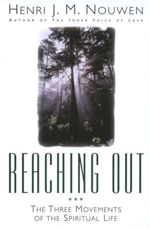 Reaching Out: The Three Movements of the Spiritual Life de Henri J.M. Nouwen