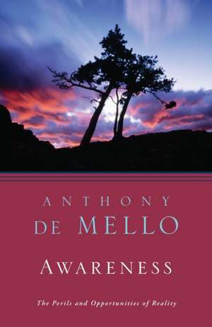 Awareness: A de Mello Spirituality Conference in His Own Words de Anthony De Mello