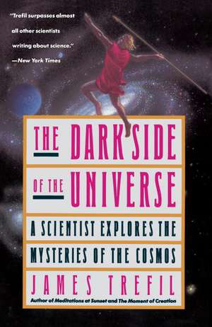 The Dark Side of the Universe: A Scientist Explores the Mysteries of the Cosmos de James S. Trefil