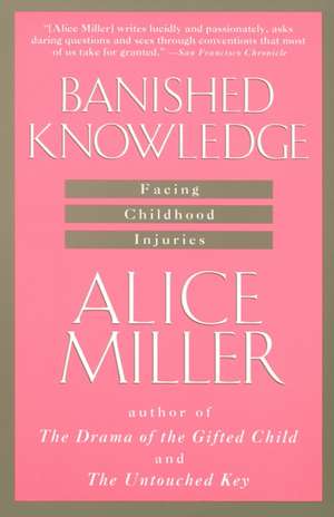 Banished Knowledge: Facing Childhood Injuries de Alice Miller