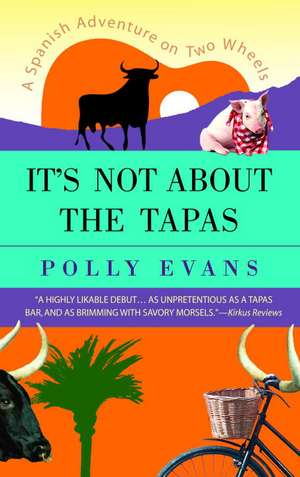 It's Not about the Tapas: A Spanish Adventure on Two Wheels de Polly Evans