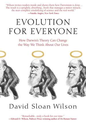 Evolution for Everyone: How Darwin's Theory Can Change the Way We Think about Our Lives de David Sloan Wilson