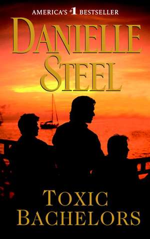 Toxic Bachelors de Danielle Steel