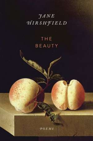 The Beauty: Poems de Jane Hirshfield