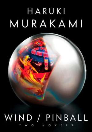 Wind/Pinball: Two Novels de Haruki Murakami