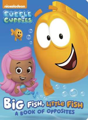 Big Fish, Little Fish: A Book of Opposites (Bubble Guppies) de Random House