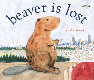 Beaver Is Lost de Elisha Cooper