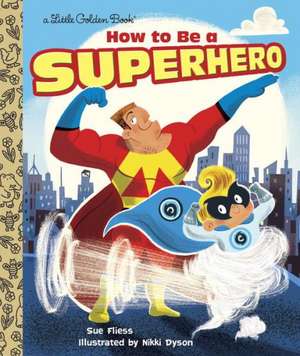 How to Be a Superhero de Sue Fliess