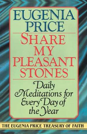 Share My Pleasant Stones: Made from Living My New Life de Eugenia Price