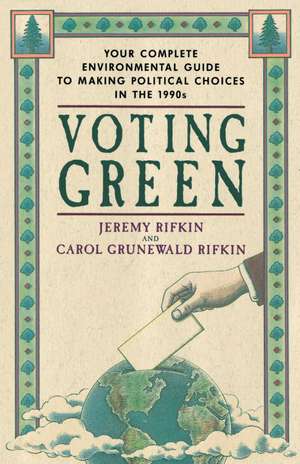 Voting Green: Your Complete Environmental Guide to Making Political Choices in the '90's de Jeremy Rifkin