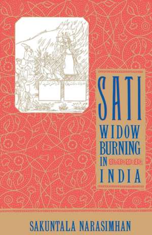 Sati - Widow Burning in India de Sakuntala Narasimhan