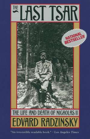 The Last Tsar: The Life and Death of Nicholas II de Edvard Radzinsky