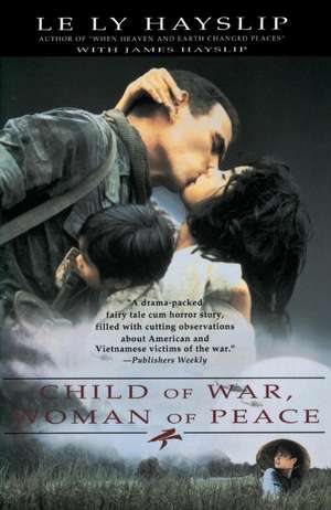 Child of War, Woman of Peace de Le Ly Hayslip