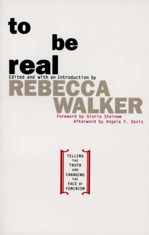 To Be Real: Telling the Truth and Changing the Face of Feminism de Rebecca Walker