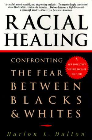 Racial Healing: Confronting the Fear Between Blacks & Whites de Harlon L. Dalton